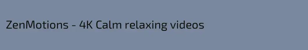 ZenMotions - 4K Calm relaxing videos